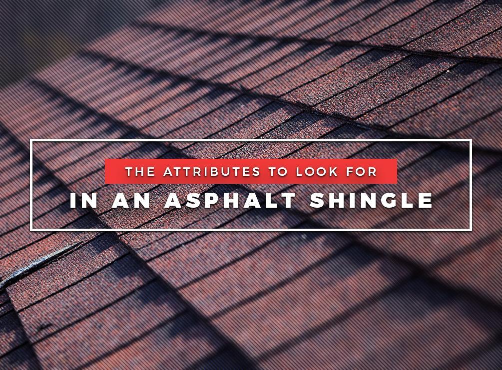 The Attributes to Look for in an Asphalt Shingle